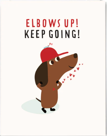 Elbows Up! Keep Going!